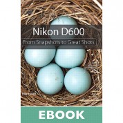 Nikon D600: From Snapshots To Great Shots - Peachpit Press E-book